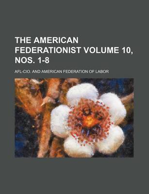 Book cover for The American Federationist Volume 10, Nos. 1-8