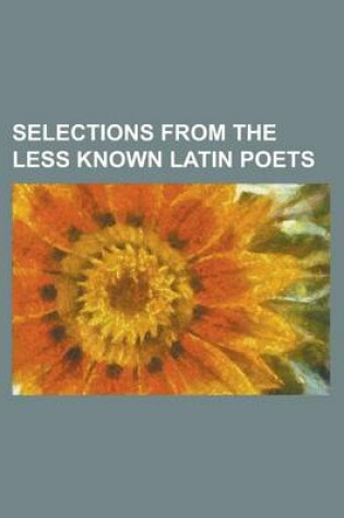 Cover of Selections from the Less Known Latin Poets