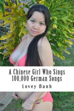 Cover of A Chinese Girl Who Sings 100,000 German Songs