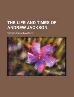 Book cover for The Life and Times of Andrew Jackson