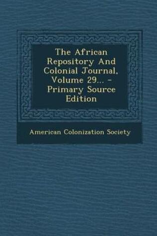 Cover of The African Repository and Colonial Journal, Volume 29...