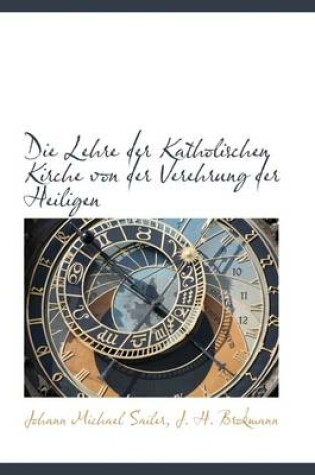 Cover of Die Lehre Der Katholischen Kirche Von Der Verehrung Der Heiligen