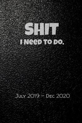 Book cover for Shit I Need To Do. July 2019-Dec 2020