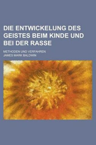Cover of Die Entwickelung Des Geistes Beim Kinde Und Bei Der Rasse; Methoden Und Verfahren