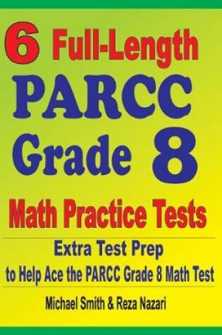 Cover of 6 Full-Length PARCC Grade 8 Math Practice Tests