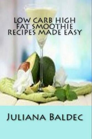 Cover of Low Carb High Fat Smoothie Recipes Made Easy