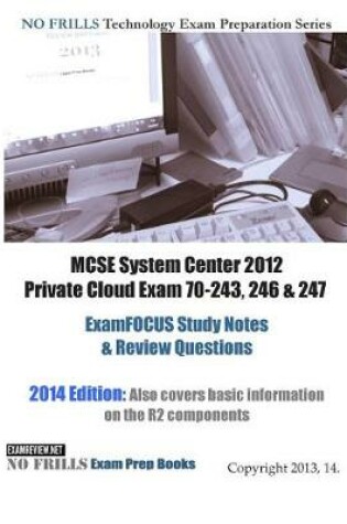 Cover of MCSE System Center 2012 Private Cloud Exam 70-243, 246 & 247 ExamFOCUS Study Notes & Review Questions