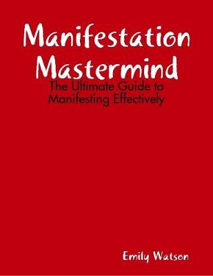 Book cover for Manifestation Mastermind: The Ultimate Guide to Manifesting Effectively