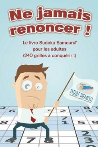 Cover of Ne jamais renoncer ! Le livre Sudoku Samourai pour les adultes (240 grilles a conquerir !)