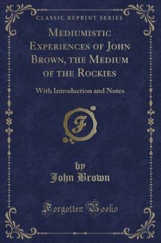 Cover of Mediumistic Experiences of John Brown, the Medium of the Rockies