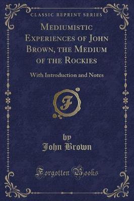 Book cover for Mediumistic Experiences of John Brown, the Medium of the Rockies