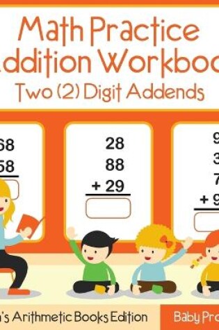 Cover of Math Practice Addition Workbook - Two (2) Digit Addends Children's Arithmetic Books Edition