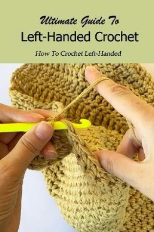 Cover of Ultimate Guide To Left-Handed Crochet