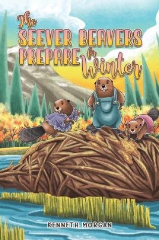 Cover of The Seever Beavers Prepare for Winter