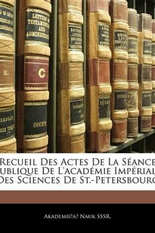 Cover of Recueil Des Actes de La Sance Publique de L'Academie Impriale Des Sciences de St.-Petersbourg