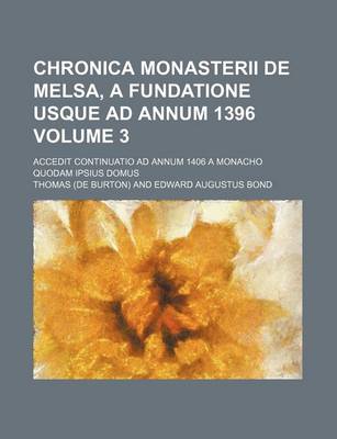 Book cover for Chronica Monasterii de Melsa, a Fundatione Usque Ad Annum 1396 Volume 3; Accedit Continuatio Ad Annum 1406 a Monacho Quodam Ipsius Domus