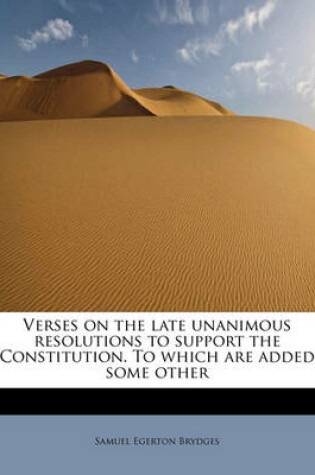 Cover of Verses on the Late Unanimous Resolutions to Support the Constitution. to Which Are Added Some Other