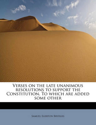 Book cover for Verses on the Late Unanimous Resolutions to Support the Constitution. to Which Are Added Some Other