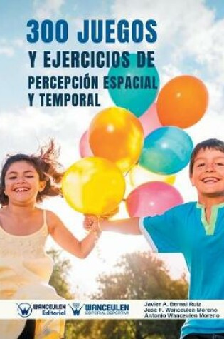 Cover of 300 Juegos y Ejercicios de Percepcion Espacial y Temporal