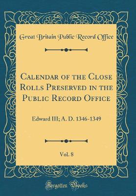 Book cover for Calendar of the Close Rolls Preserved in the Public Record Office, Vol. 8