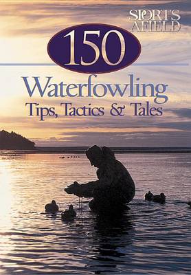 Book cover for 150 Waterfowling Tips, Tactics & Tales