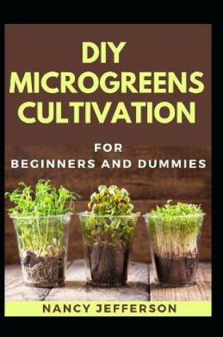 Cover of DIY Microgreens Cultivation For Beginners And Dummies