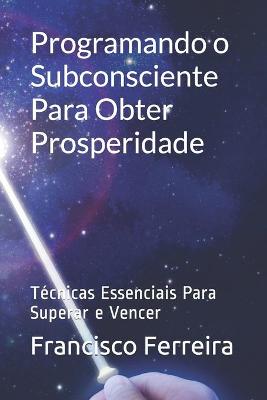 Book cover for Programando o Subconsciente Para Obter Prosperidade