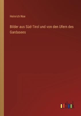 Book cover for Bilder aus Süd-Tirol und von den Ufern des Gardasees