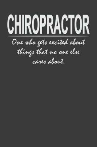 Cover of Chiropractor - one who gets excited about things that no one else cares about