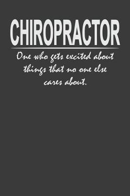 Book cover for Chiropractor - one who gets excited about things that no one else cares about