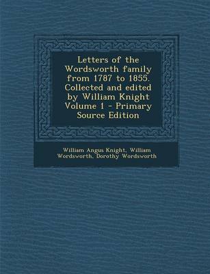 Book cover for Letters of the Wordsworth Family from 1787 to 1855. Collected and Edited by William Knight Volume 1 - Primary Source Edition