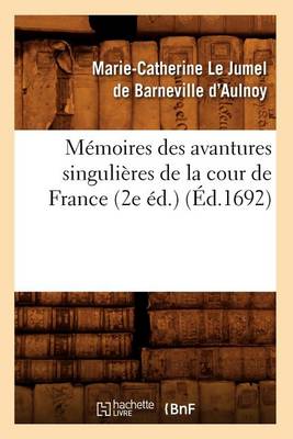 Cover of Memoires Des Avantures Singulieres de la Cour de France (2e Ed.) (Ed.1692)