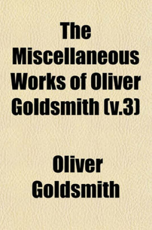 Cover of The Miscellaneous Works of Oliver Goldsmith (V.3)