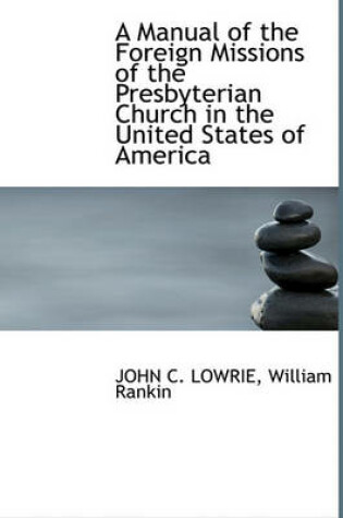 Cover of A Manual of the Foreign Missions of the Presbyterian Church in the United States of America