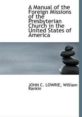 Book cover for A Manual of the Foreign Missions of the Presbyterian Church in the United States of America