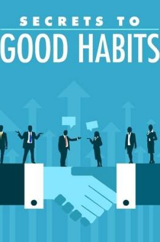 Cover of Secrets to Good Habits