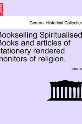 Cover of Bookselling Spiritualised. Books and Articles of Stationery Rendered Monitors of Religion.