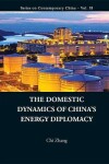 Book cover for Domestic Dynamics Of China's Energy Diplomacy, The