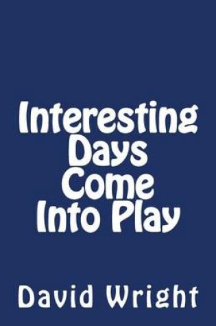 Cover of Interesting Days Come Into Play