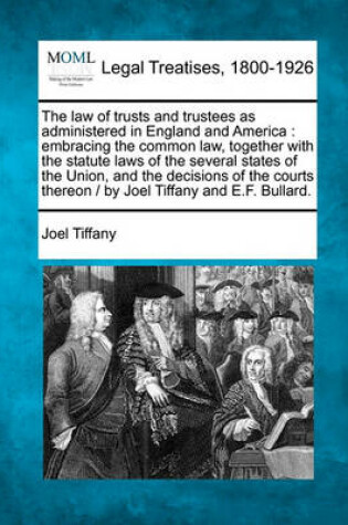 Cover of The Law of Trusts and Trustees as Administered in England and America