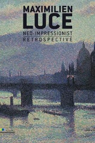 Cover of Maximilien Luce, Neo-Impressionist: A Retrospective