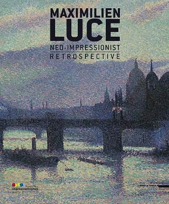 Book cover for Maximilien Luce, Neo-Impressionist: A Retrospective