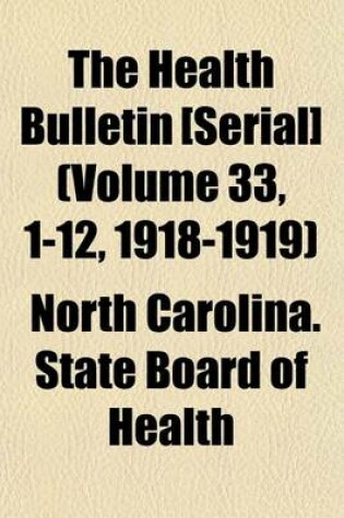 Cover of The Health Bulletin [Serial] (Volume 33, 1-12, 1918-1919)