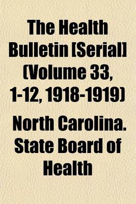 Book cover for The Health Bulletin [Serial] (Volume 33, 1-12, 1918-1919)