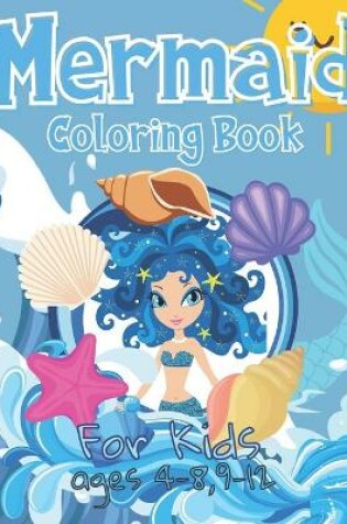 Cover of Mermaid Coloring Book For Kids Ages 4-8, 9-12