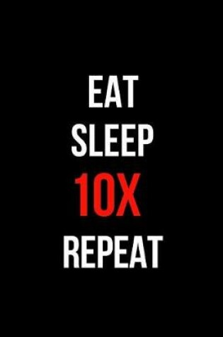 Cover of Eat Sleep 10x Repeat