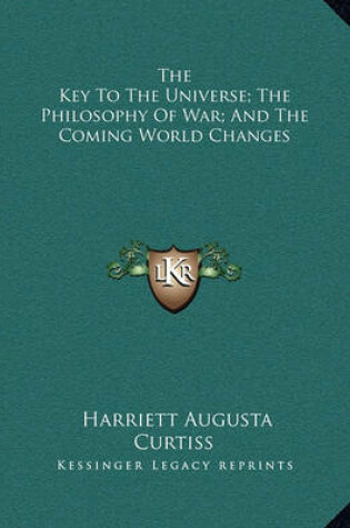 Cover of The Key to the Universe; The Philosophy of War; And the Coming World Changes