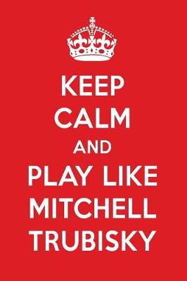 Book cover for Keep Calm and Play Like Mitchell Trubisky