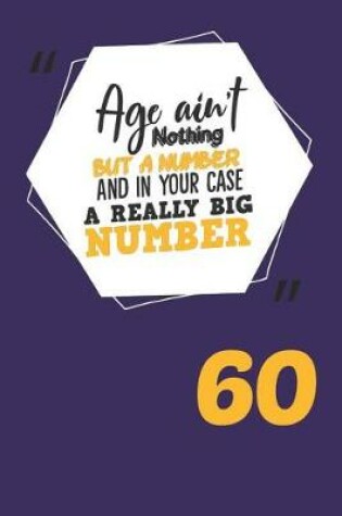Cover of Age Ain't Nothing But a Number and in Your Case a Really Big Number 60