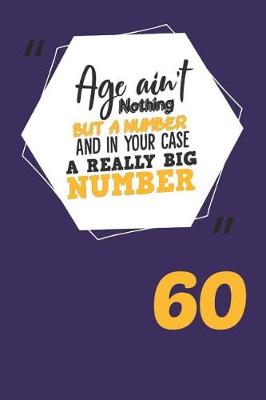 Book cover for Age Ain't Nothing But a Number and in Your Case a Really Big Number 60